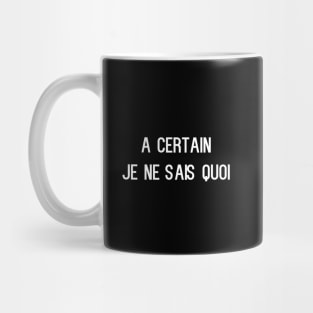 A certain je ne sais quoi Mug